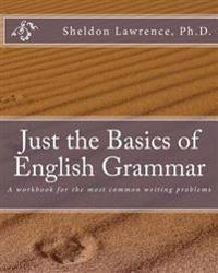 Just the Basics of English Grammar: A Workbook for the Most Common Writing Problems