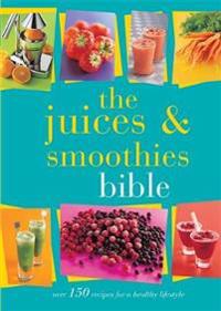 The Juices and Smoothies Bible