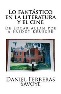 Lo Fantastico En La Literatura y El Cine: de Edgar Allan Poe a Freddy Krueger