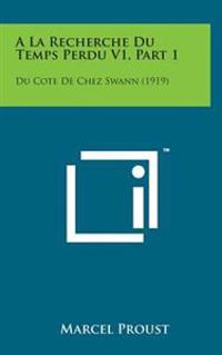 a la Recherche Du Temps Perdu V1, Part 1: Du Cote de Chez Swann (1919)