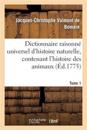 Dictionnaire Raisonn? Universel d'Histoire Naturelle, Contenant l'Histoire Des Animaux. Tome 1