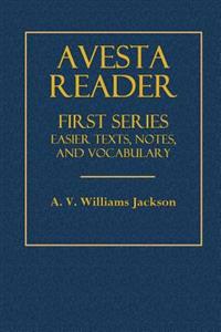 Avesta Reader: First Series Easier Texts, Notes and Vocabulary