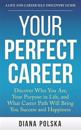 Your Perfect Career: Discover Who You Are, Your Purpose in Life, and What Career Path Will Bring You Success and Happiness