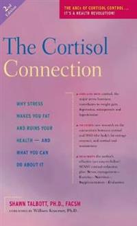 The Cortisol Connection: Why Stress Makes You Fat and Ruins Your Health -- And What You Can Do about It