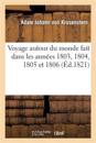 Voyage Autour Du Monde Fait Dans Les Ann?es 1803, 1804, 1805 Et 1806 Par Les Ordres de Sa Majest?