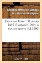 Francisco Ferrer, 10 Janvier 1859-13 Octobre 1909: Sa Vie, Son Oeuvre