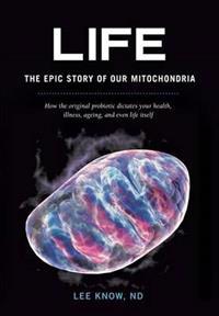 Life - The Epic Story of Our Mitochondria