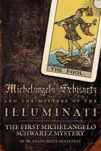 Michelangelo Schwartz and the Mystery of the Illuminati: The First Michelangelo Schwartz Mystery