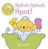 I Love Spot Baby Books: Splish Splash Spot!