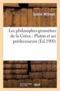 Les Philosophes-G?om?tres de la Gr?ce: Platon Et Ses Pr?d?cesseurs