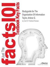 Studyguide for the Organization of Information by Taylor, Arlene G., ISBN 9781591587002