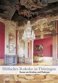 Hofisches Rokoko in Thuringen: Kunst Um Krohne Und Pedrozzi - Jahrbuch Der Stiftung Thuringer Schlosser Und Garten 2013 Band 17