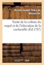 Traité de la Culture Du Nopal Et de l'Éducation de la Cochenille Dans Les Colonies Françaises