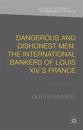 Dangerous and Dishonest Men: The International Bankers of Louis XIV's France