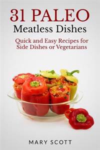 31 Paleo Meatless Dishes: Quick and Easy Recipes for Side Dishes or Vegetarians