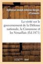 La Vérité Sur Le Gouvernement de la Défense Nationale, La Commune Et Les Versaillais