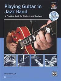 Playing Guitar in Jazz Band: A Practical Guide for Students and Teachers [With CD (Audio)]