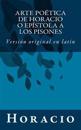 Arte Poética de Horacio O Epístola a Los Pisones: Versión Original En Latín