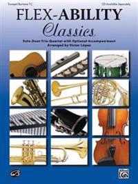Flex-Ability Classics -- Solo-Duet-Trio-Quartet with Optional Accompaniment: Trumpet/Baritone T.C.