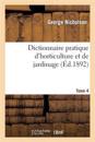 Dictionnaire Pratique d'Horticulture Et de Jardinage. Tome 4