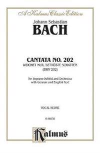 Cantata No. 202 -- Weichet Nur, Betrubte Schatten: Soprano Solo (Cembalo & Orch.) (German, English Language Edition)