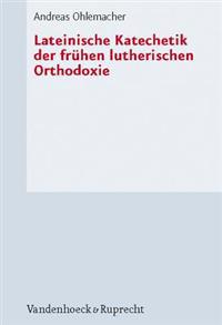 Lateinische Katechetik Der Fruhen Lutherischen Orthodoxie
