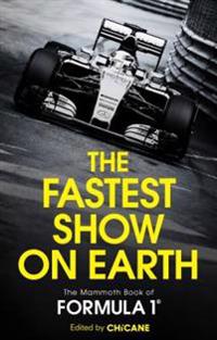 The Fastest Show on Earth: The Mammoth Book of Formula One