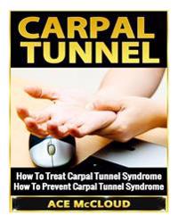 Carpal Tunnel: How to Treat Carpal Tunnel Syndrome- How to Prevent Carpal Tunnel Syndrome
