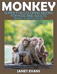 Monkey: Super Fun Coloring Books For Kids And Adults (Bonus: 20 Sketch Pages)