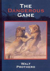 The Dangerous Game: True Stories of Dangerous Hunting on Three Continents
