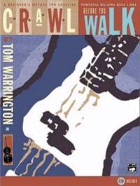 Crawl Before You Walk: A Beginner's Method for Creating Powerful Walking Bass Lines, Book & CD