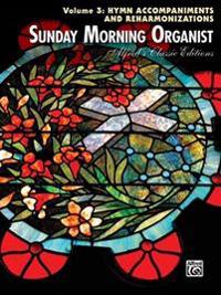 Sunday Morning Organist, Volume 3: Hymn Accompaniments and Reharmonizations