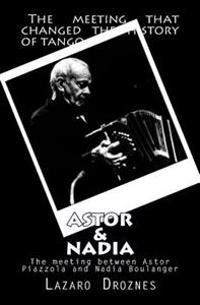 Astor&nadia (English Version): The Meeting Between Nadia Boulanger and Astor Piazzolla