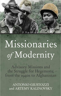 Missionaries of Modernity: Advisory Missions and the Struggle for Hegemony in Afghanistan and Beyond