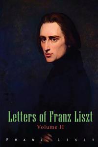 Letters of Franz Liszt: Volume II