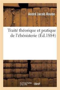 Traite Theorique Et Pratique de L'Ebenisterie D'Apres Roubo: Contenant Des Modeles