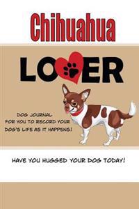 Chihuahua Lover Dog Journal: Create a Diary on Life with Your Dog