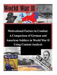 Motivational Factors in Combat: A Comparison of German and American Soldiers in