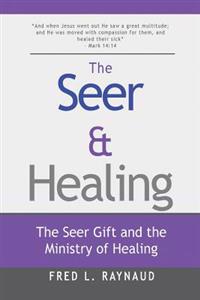 The Seer & Healing: The Seer Gift and the Ministry of Healing