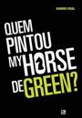 Quem Pintou My Horse de Green