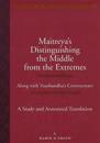 Maitreya`s Distinguishing the Middle from the Extremes – Study and Annotated Translation of the Madhyantavibhaga, Along with Its Commentary