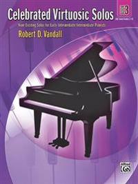 Celebrated Virtuosic Solos: Nine Exciting Solos for Early Intermediate/Intermediate Pianists