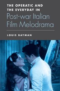 The Operatic and the Everyday in Postwar Italian Film Melodrama