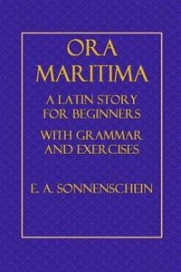 Ora Maritima: A Latin Story for Beginners, with Grammar and Exercises