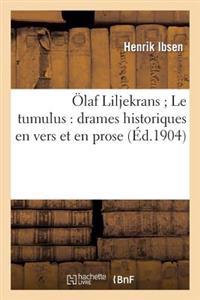 Olaf Liljekrans; Le Tumulus: Drames Historiques En Vers Et En Prose