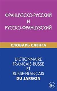 Dictionnaire Francais-Russe Et Russe-Francais Du Jargon: Francuzsko-Russkij I Russko-Francuzskij Slovar' Slenga