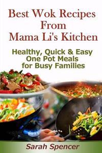Best Wok Recipes from Mama Li?s Kitchen: Healthy, Quick and Easy One Pot Meals for Busy Families