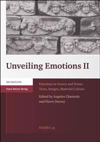 Unveiling Emotions II: Emotions in Greece and Rome: Texts, Images, Material Culture