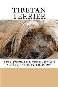Tibetan Terrier: A Dog Journal for You to Record Your Dog's Life as It Happens!