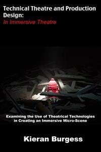 Examining the Use of Theatrical Technologies in Creating an Immersive Micro-Scene: Technical Theatre and Production Design: In Immersive Theatre